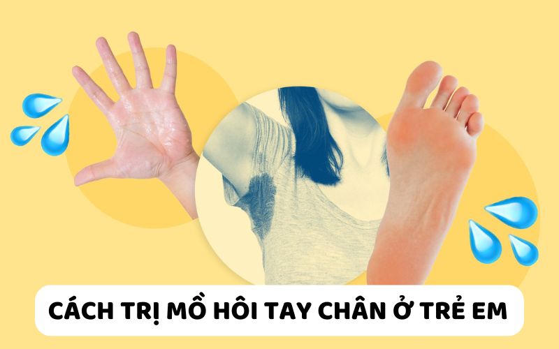Cách trị ra mồ hôi tay chân ở trẻ em