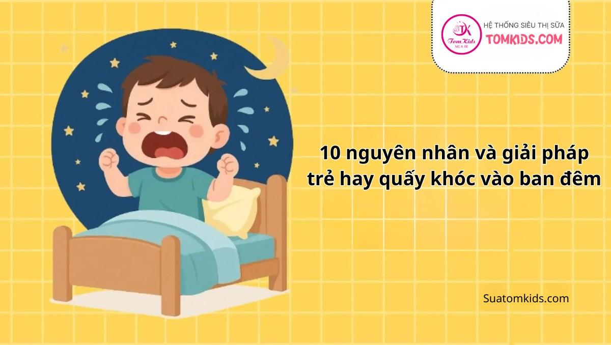 10 nguyên nhân và giải pháp trẻ hay quấy khóc vào ban đêm
