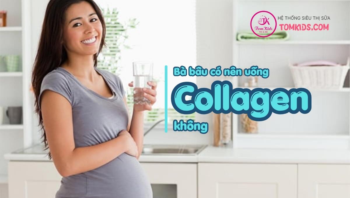 Bà bầu có nên uống collagen không