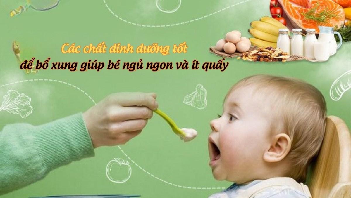 Các chất dinh dưỡng tốt để bổ xung giúp bé ngủ ngon và ít quấy