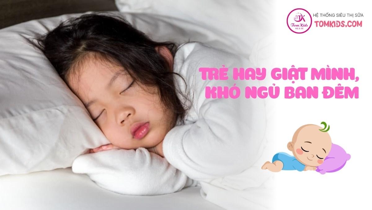 Trẻ hay giật mình, khó ngủ ban đêm